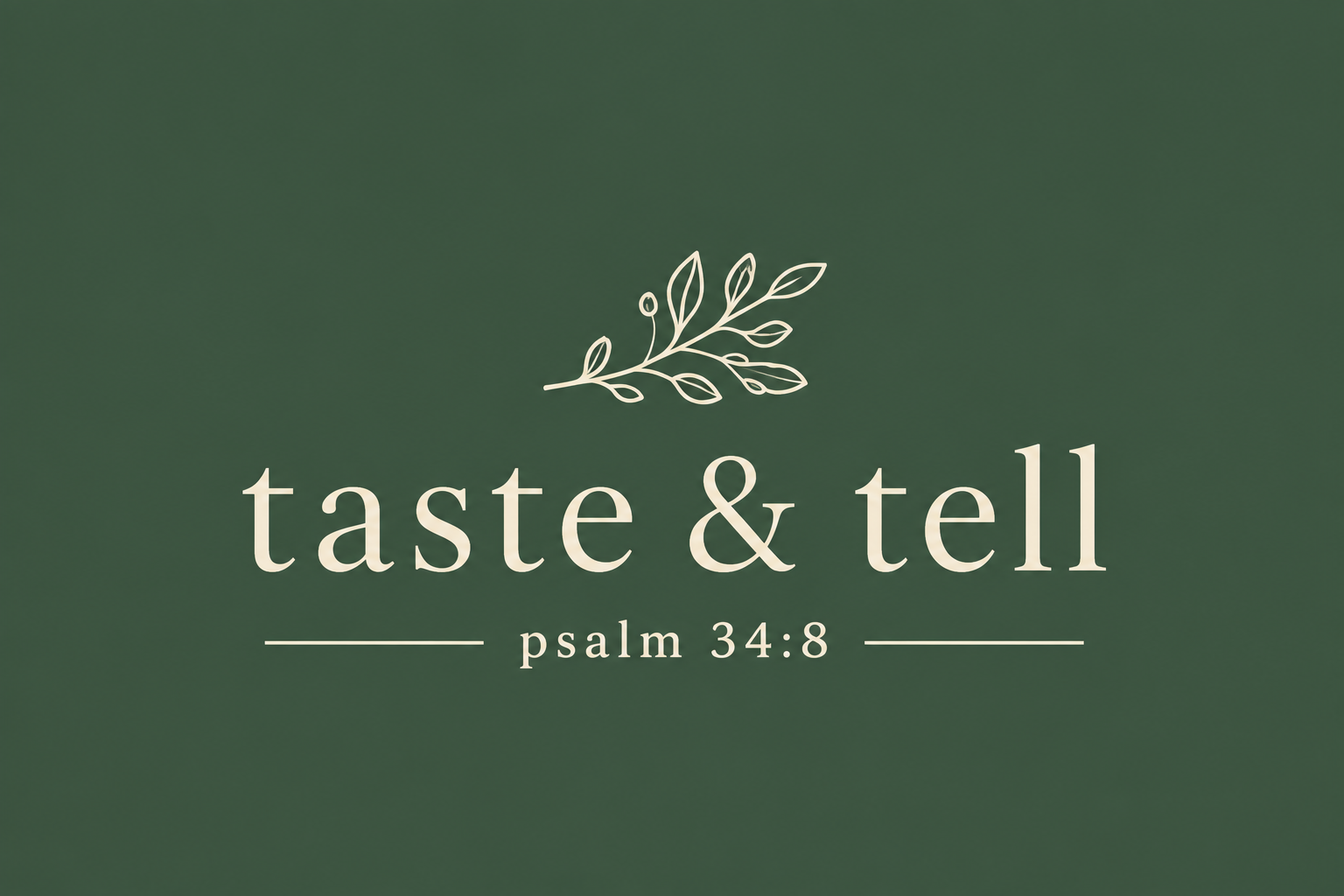 Taste & Tell, Psalm 34:8